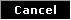 Cancel